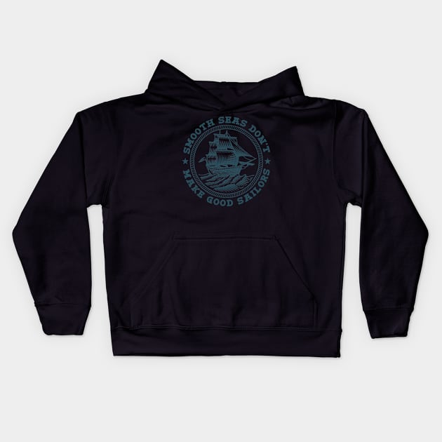 Smooth Seas Don't Make Good Sailors Kids Hoodie by Buy Custom Things